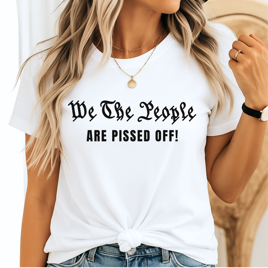 We The People Are Pissed Off T-Shirt – Patriotic Women’s Graphic Tee