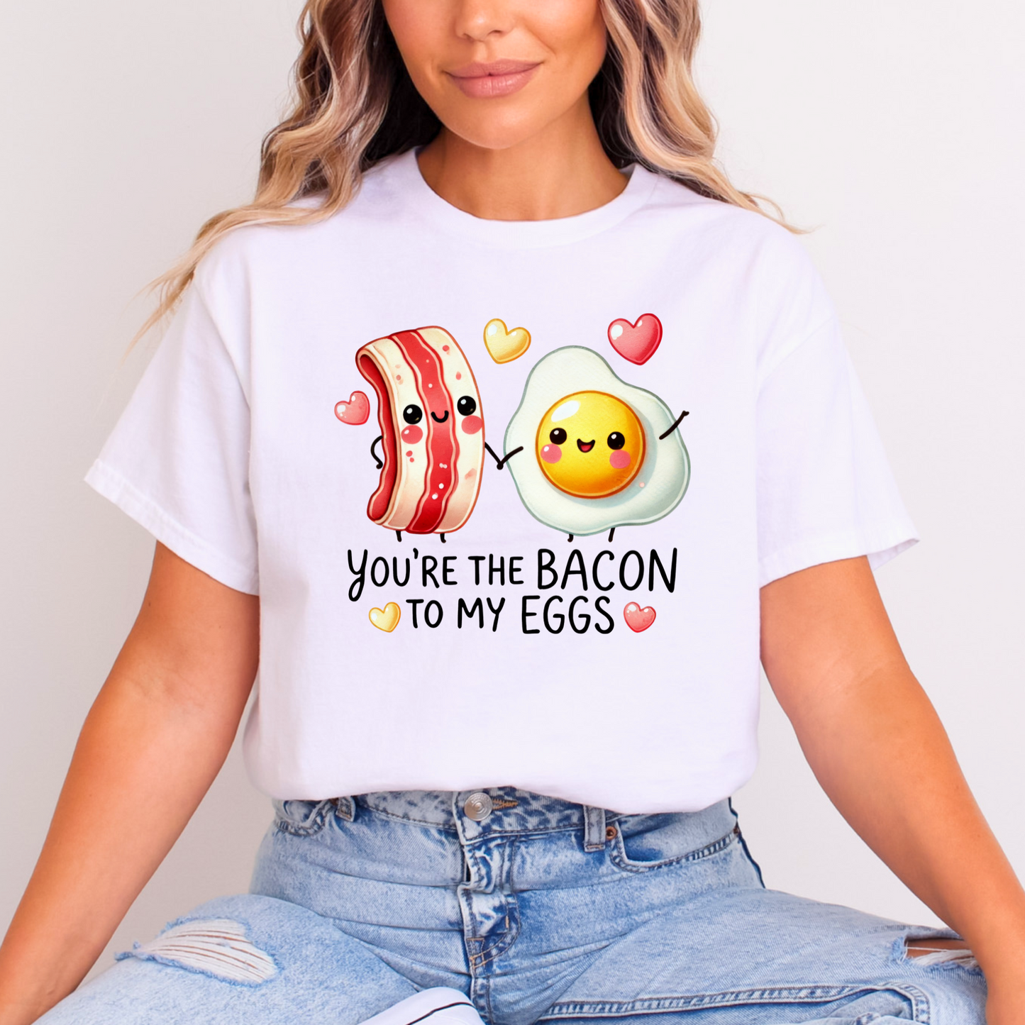 You are the Bacon To My Eggs Tshirt