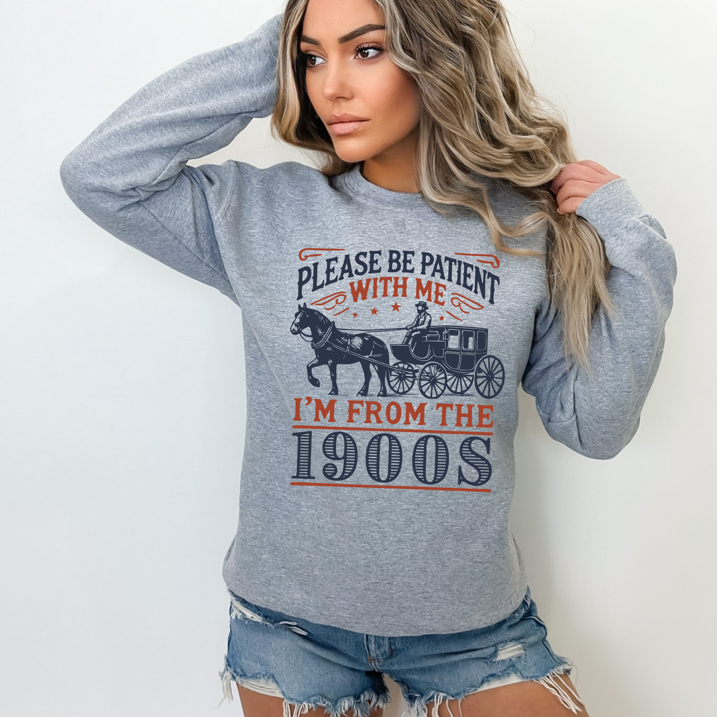 Please Be Patient With Me – I’m From the 1900s Sweatshirt