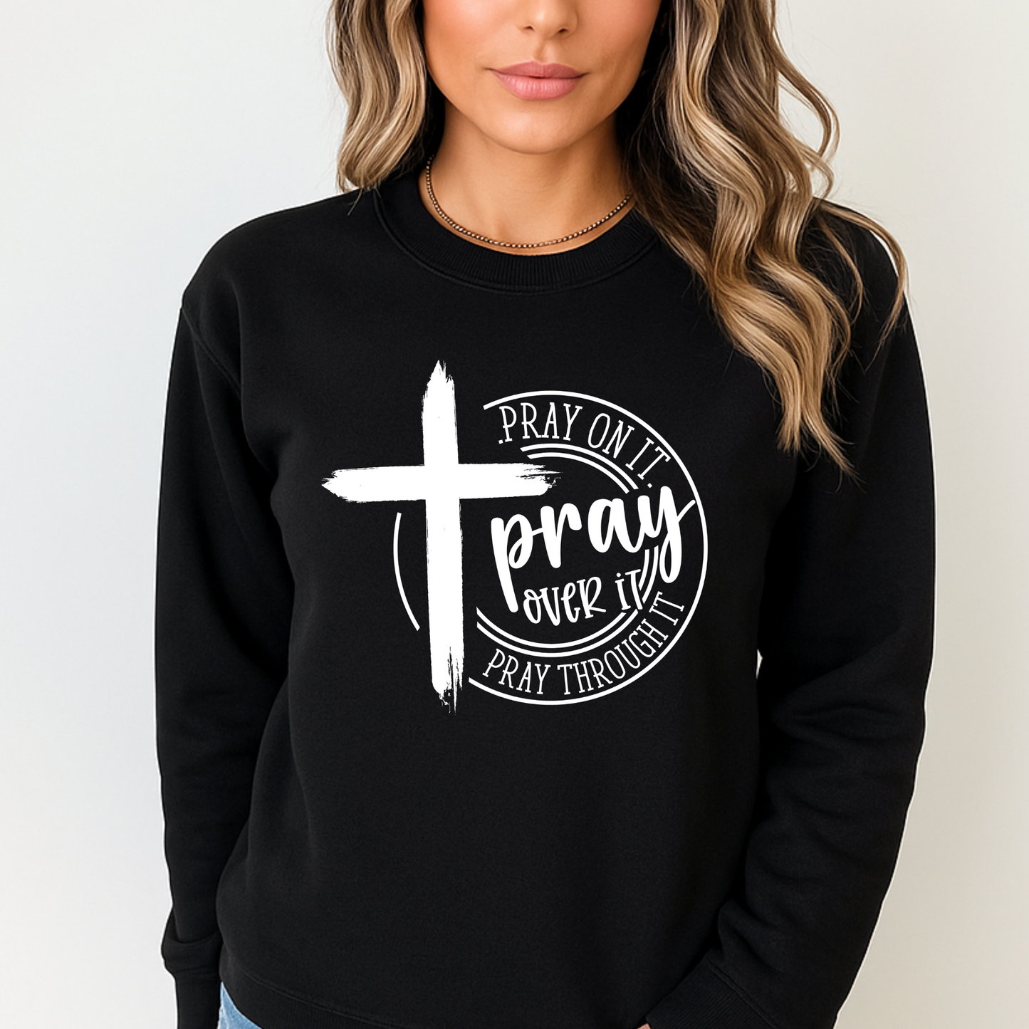 Pray On It Pray Over It Pray Through It – Christian Women’s Sweatshirt