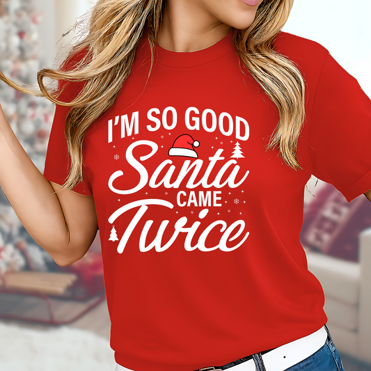 Red “I’m So Good Santa Came Twice” Christmas humor T-shirt, bold and funny holiday graphic tee for women, ideal for festive celebrations.