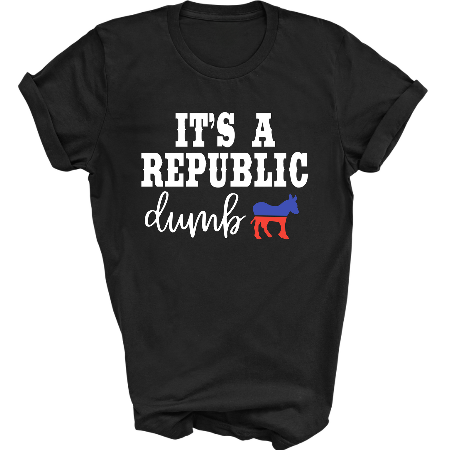 It’s a Republic Dumb – Funny Conservative Political Tee