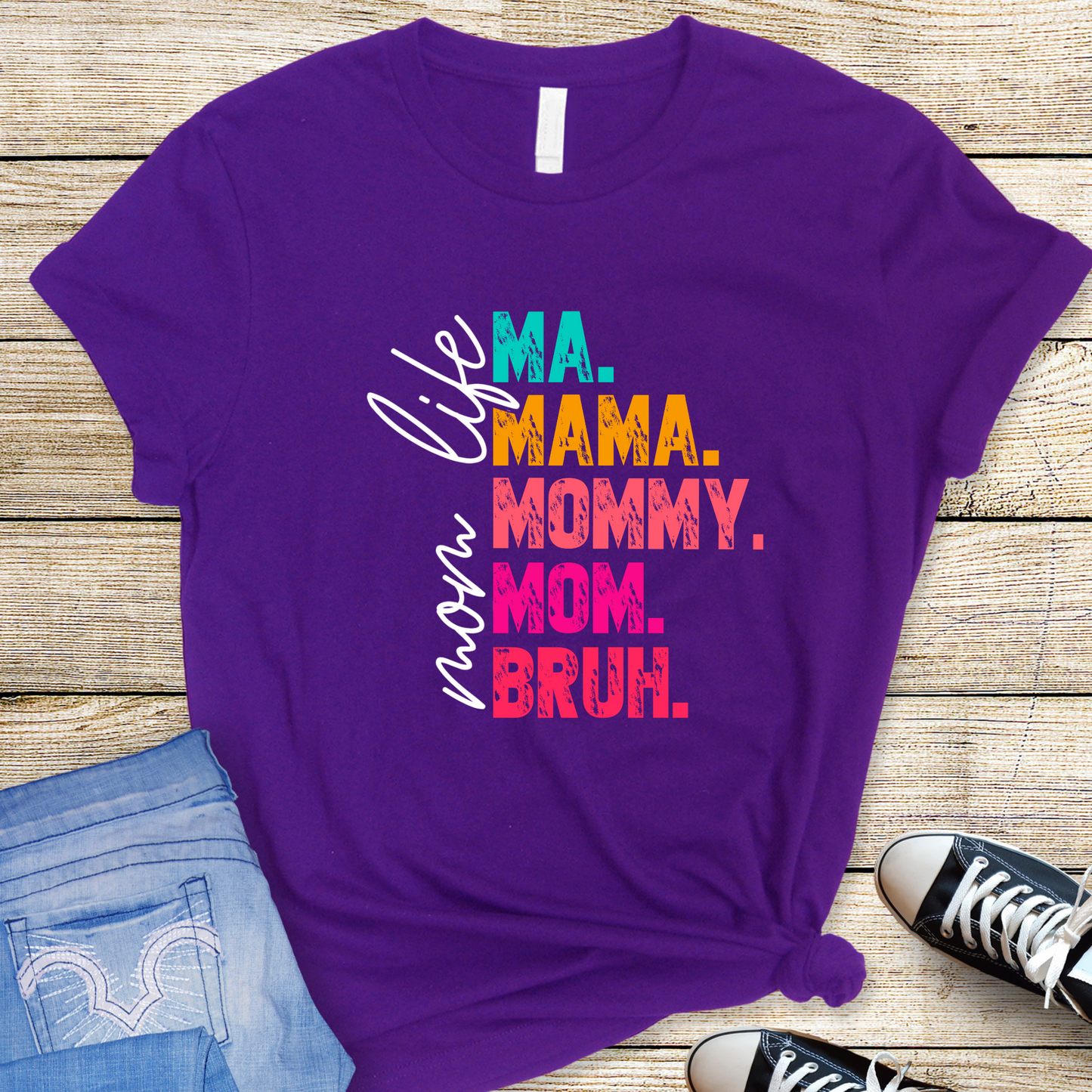 Mom Life Funny Colorful T-Shirt - Ma. Mama. Mommy. Mom. Bruh.