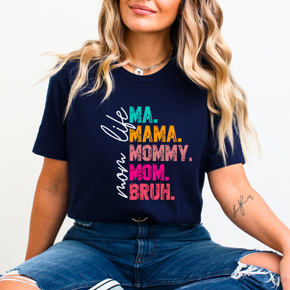 Mom Life Funny Colorful T-Shirt - Ma. Mama. Mommy. Mom. Bruh.