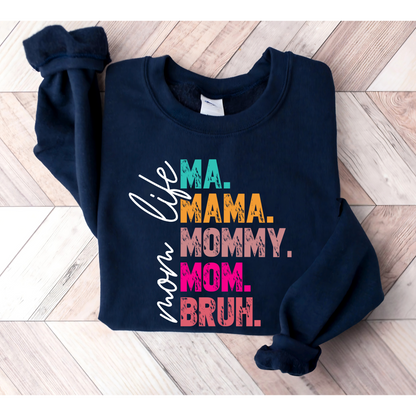 Mom Life Funny Colorful Sweatshirt - Ma. Mama. Mommy. Mom. Bruh.
