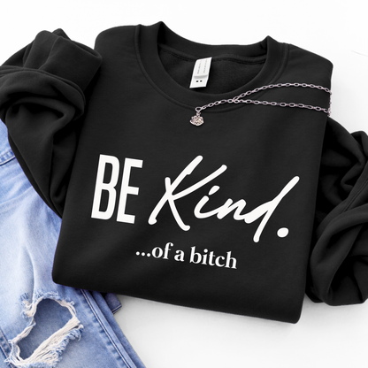 Be Kind…of a Bitch | Funny Sarcastic Women's T-Shirt, Sweatshirt & Hoodie