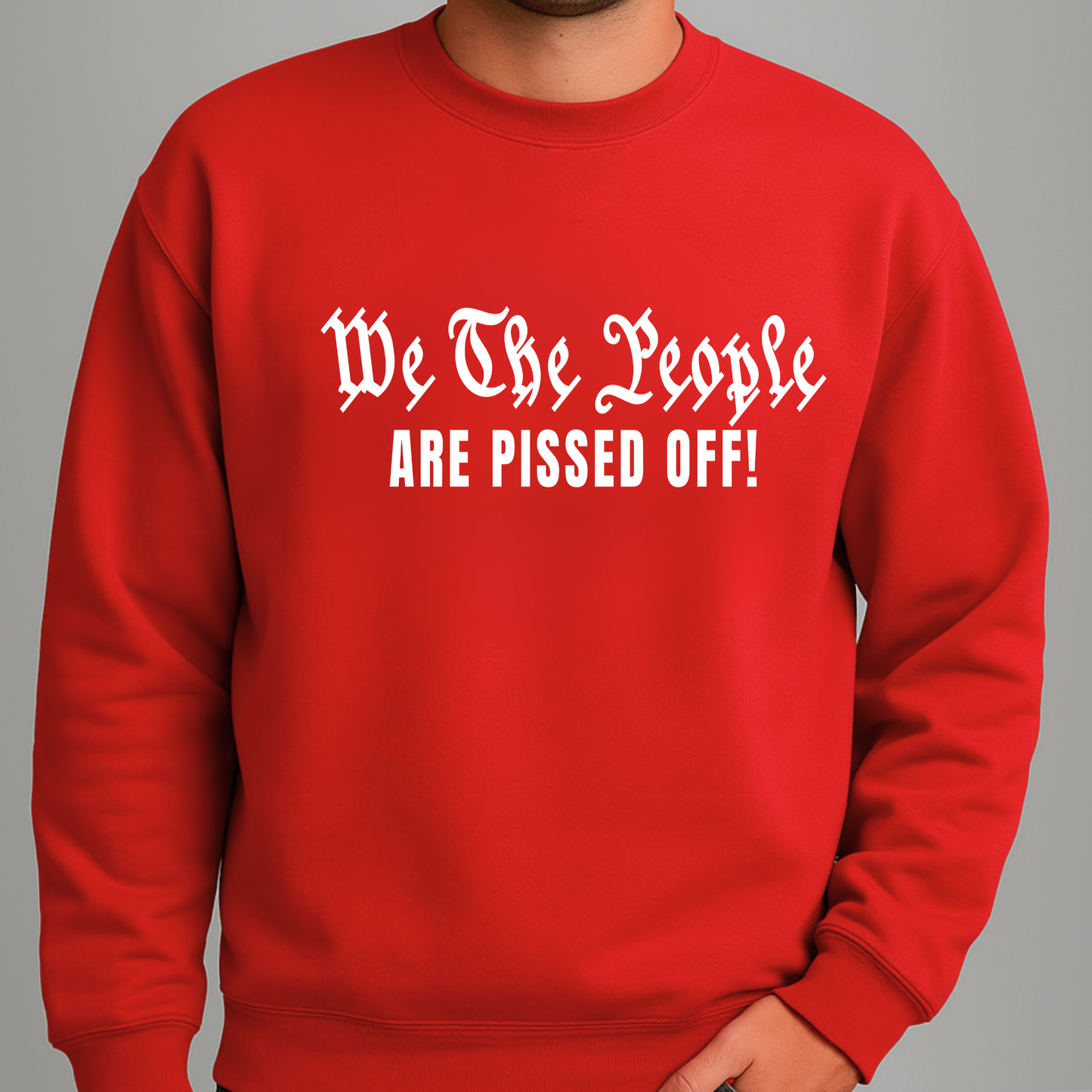 Red sweatshirt with white text 'We The People ARE PISSED OFF!' on a gray background