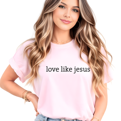 Love Like Jesus Shirt for Women
