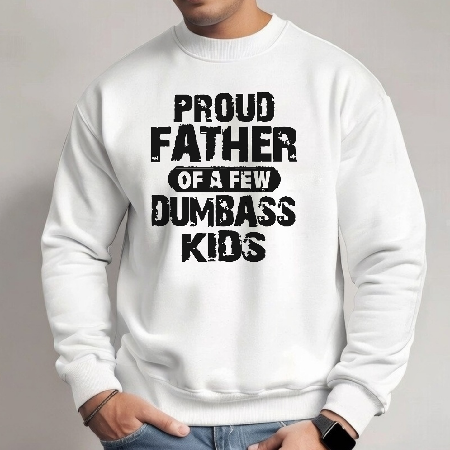 Proud Father of a Few Dumbass Kids | Men’s T-Shirt, Sweatshirt & Hoodie