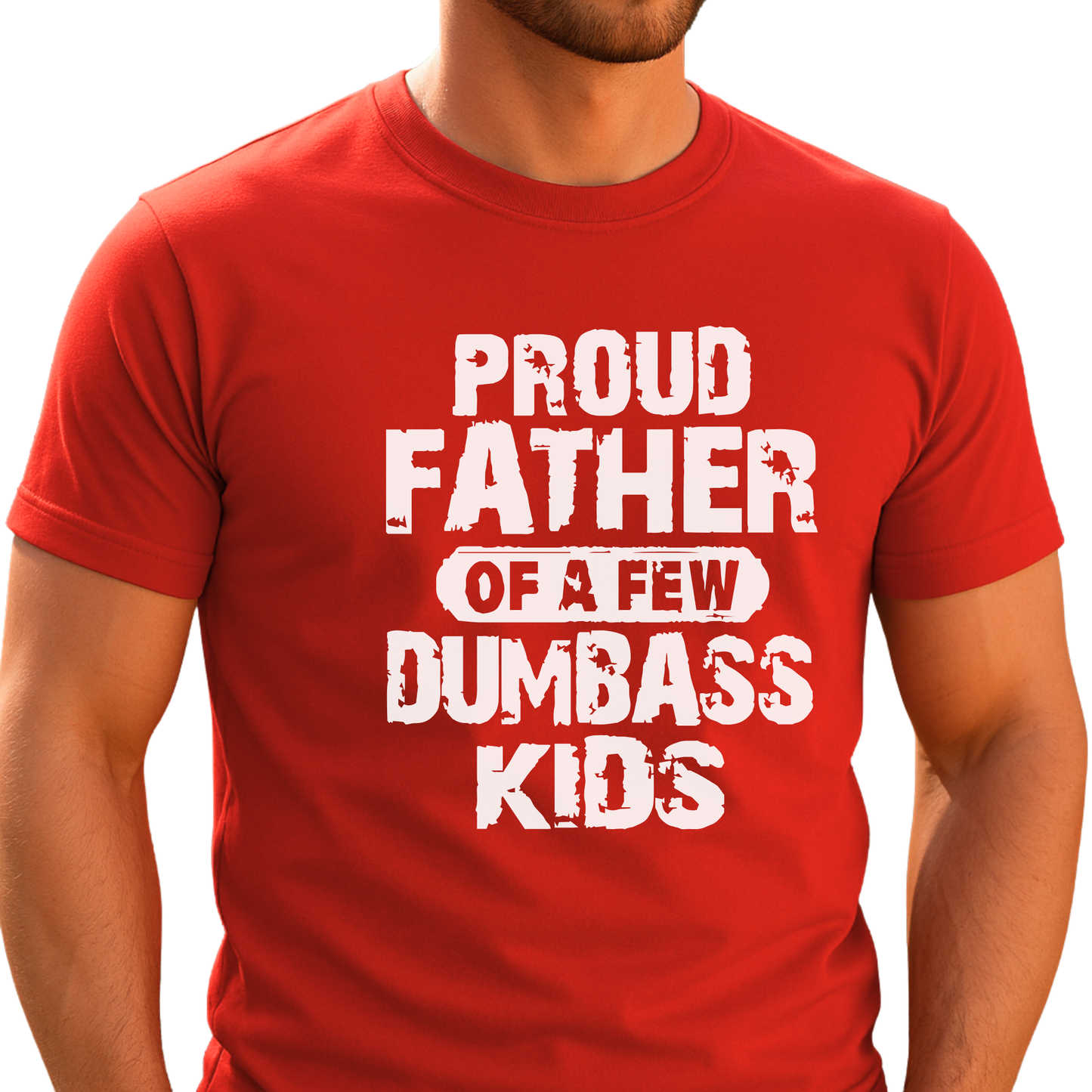 Proud Father of a Few Dumbass Kids | Men’s T-Shirt, Sweatshirt & Hoodie