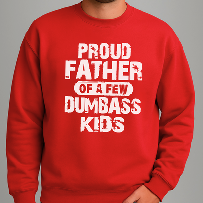 Proud Father of a Few Dumbass Kids | Men’s T-Shirt, Sweatshirt & Hoodie