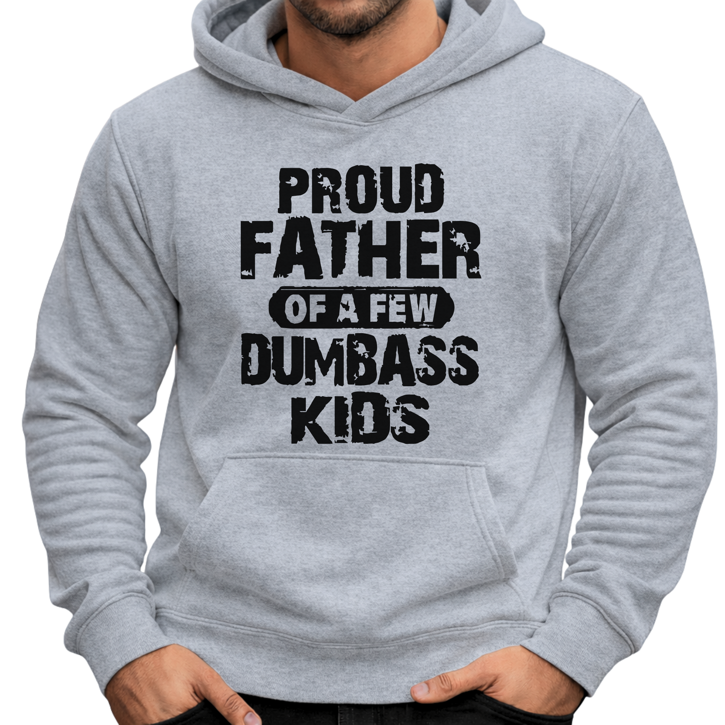 Proud Father of a Few Dumbass Kids | Men’s T-Shirt, Sweatshirt & Hoodie