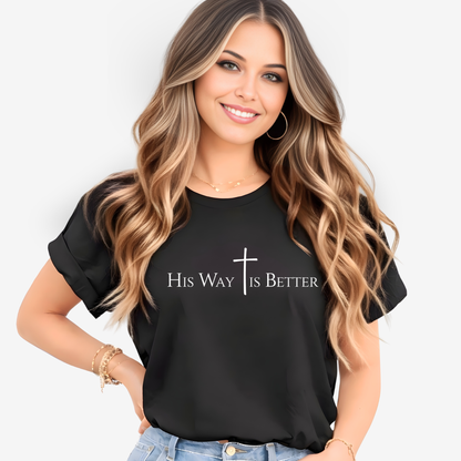 His Way Is Better Shirt for Women | Christian T-Shirt, Sweatshirt & Hoodie | Unisex Fit