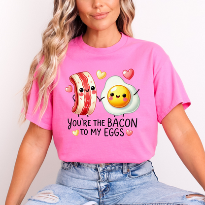 You are the Bacon To My Eggs Tshirt