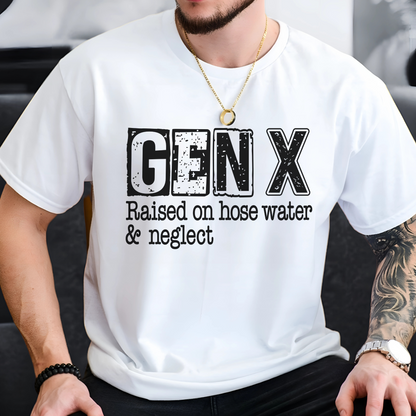 Person wearing a white t-shirt with 'GEN X Raised on hose water & neglect' text.