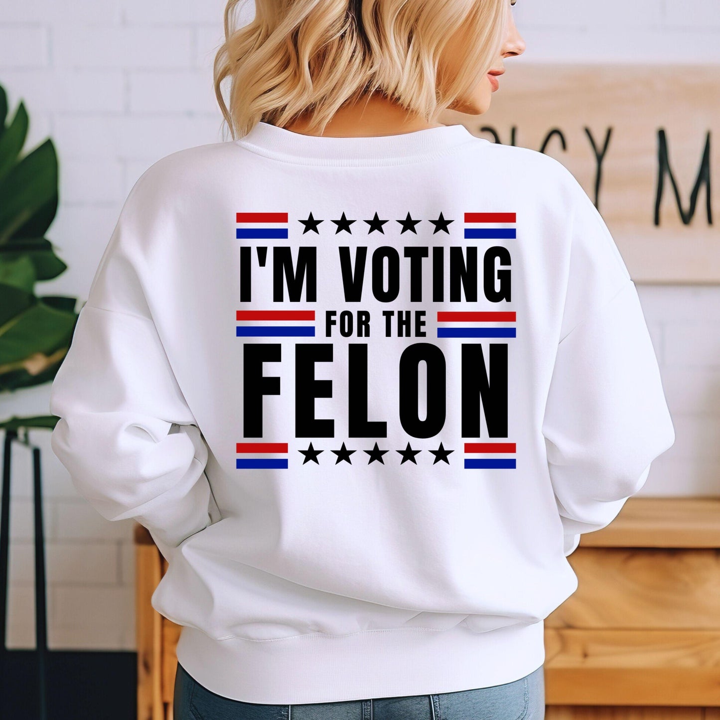 Vote For The Felon Sweatshirt