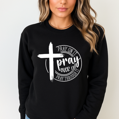 Pray On It Pray Over It Pray Through It – Christian Women’s Sweatshirt