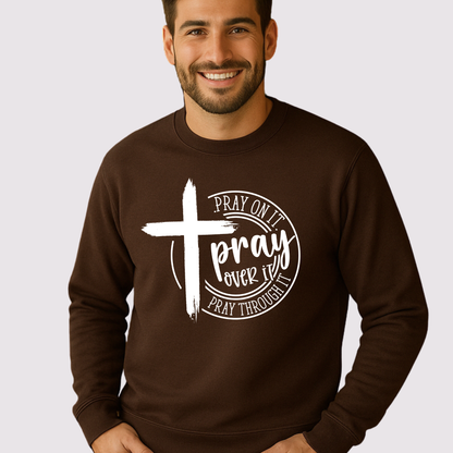 Pray On It Pray Over It Pray Through It – Christian Men’s Sweatshirt