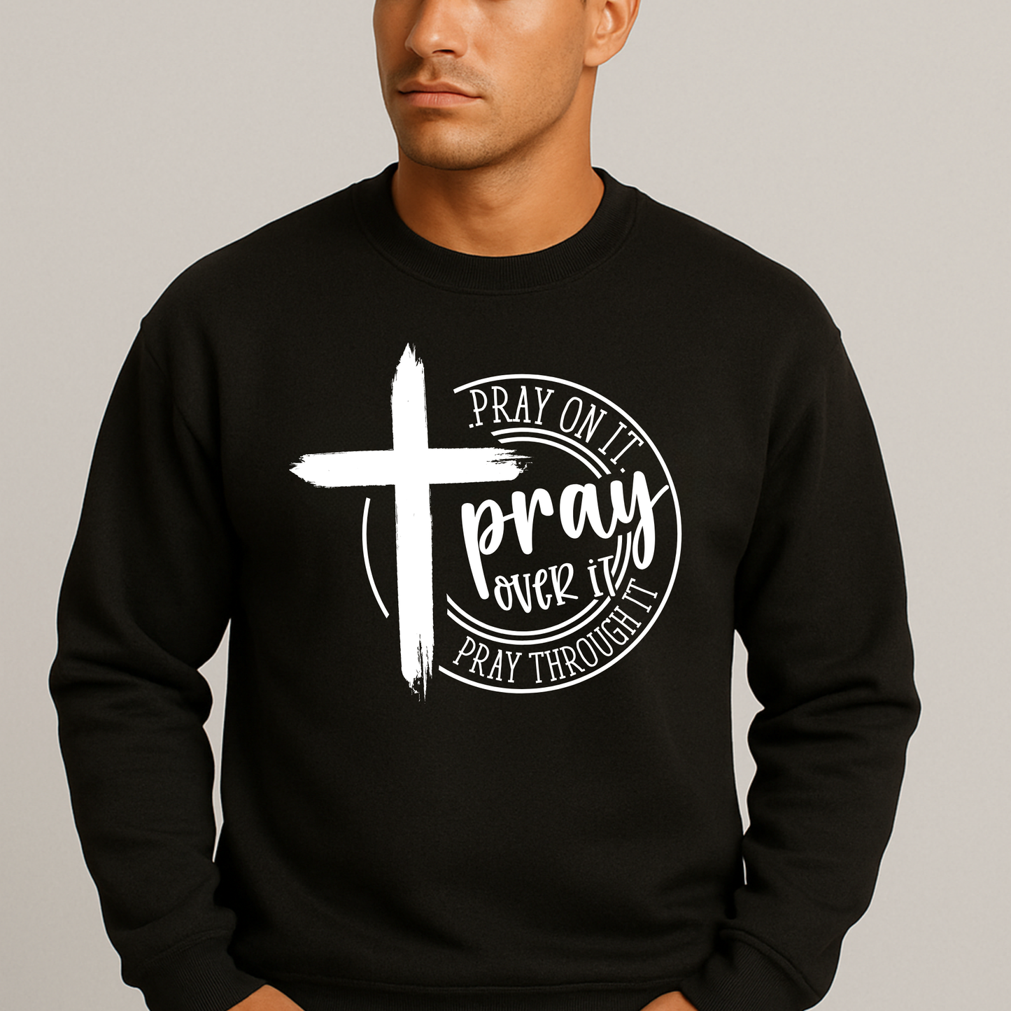 Pray On It Pray Over It Pray Through It – Christian Men’s Sweatshirt