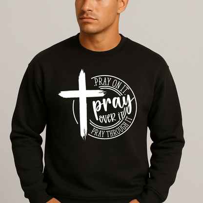 Pray On It Pray Over It Pray Through It – Christian Men’s Sweatshirt