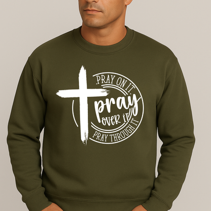 Pray On It Pray Over It Pray Through It – Christian Men’s Sweatshirt