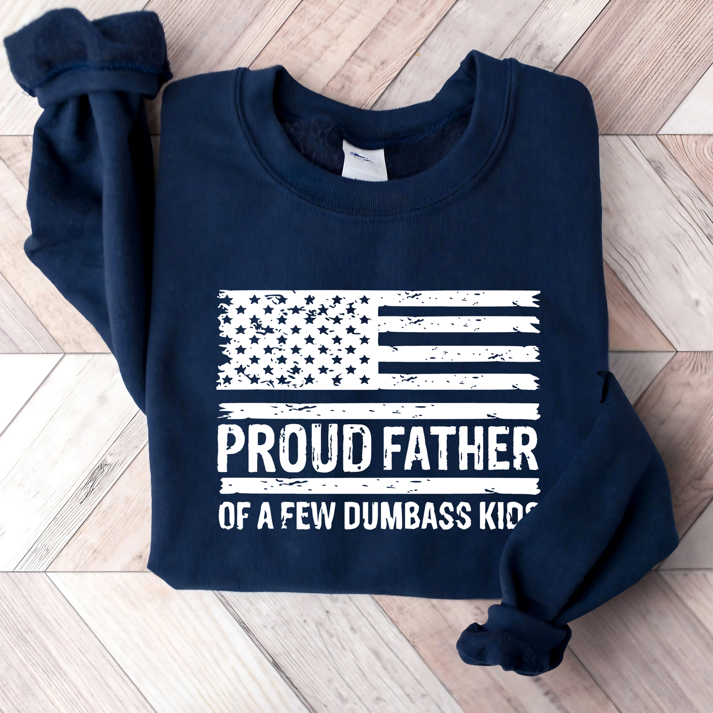 Navy Blue sweatshirt with Proud Father of a FEW DUMBASS KIDS text