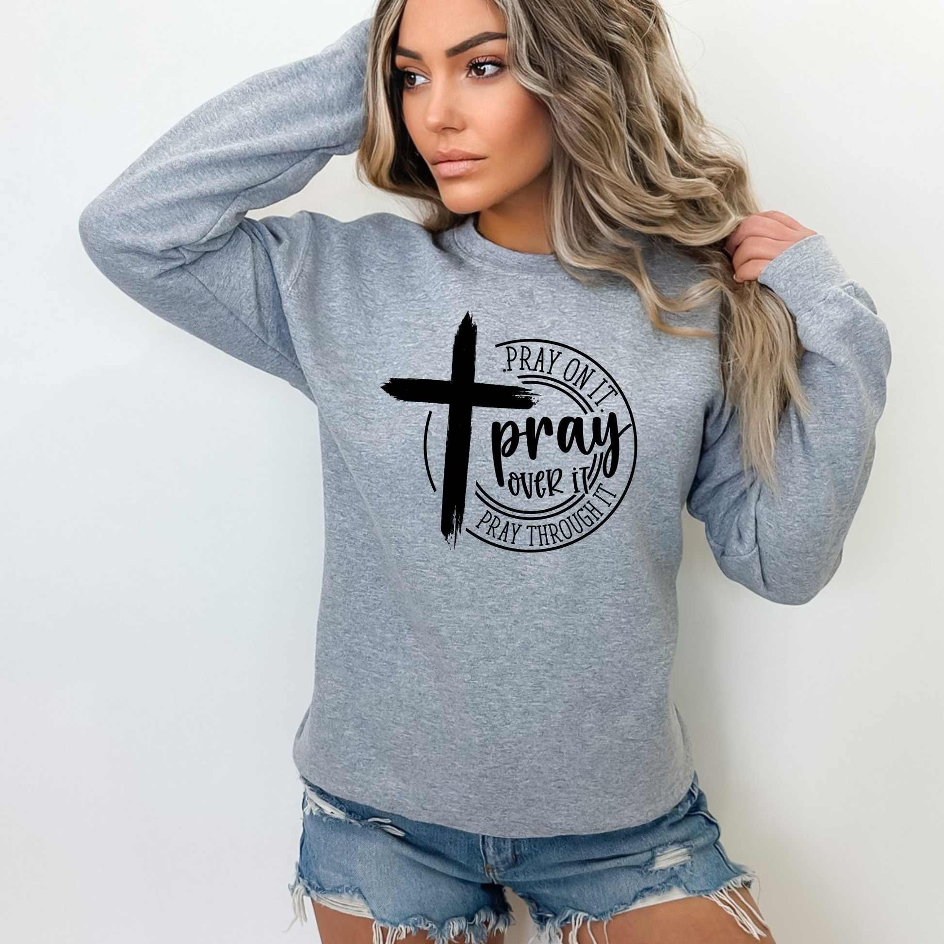 Grat"Pray On It, Pray Over It, Pray Through It" Sweatshirt with Cross