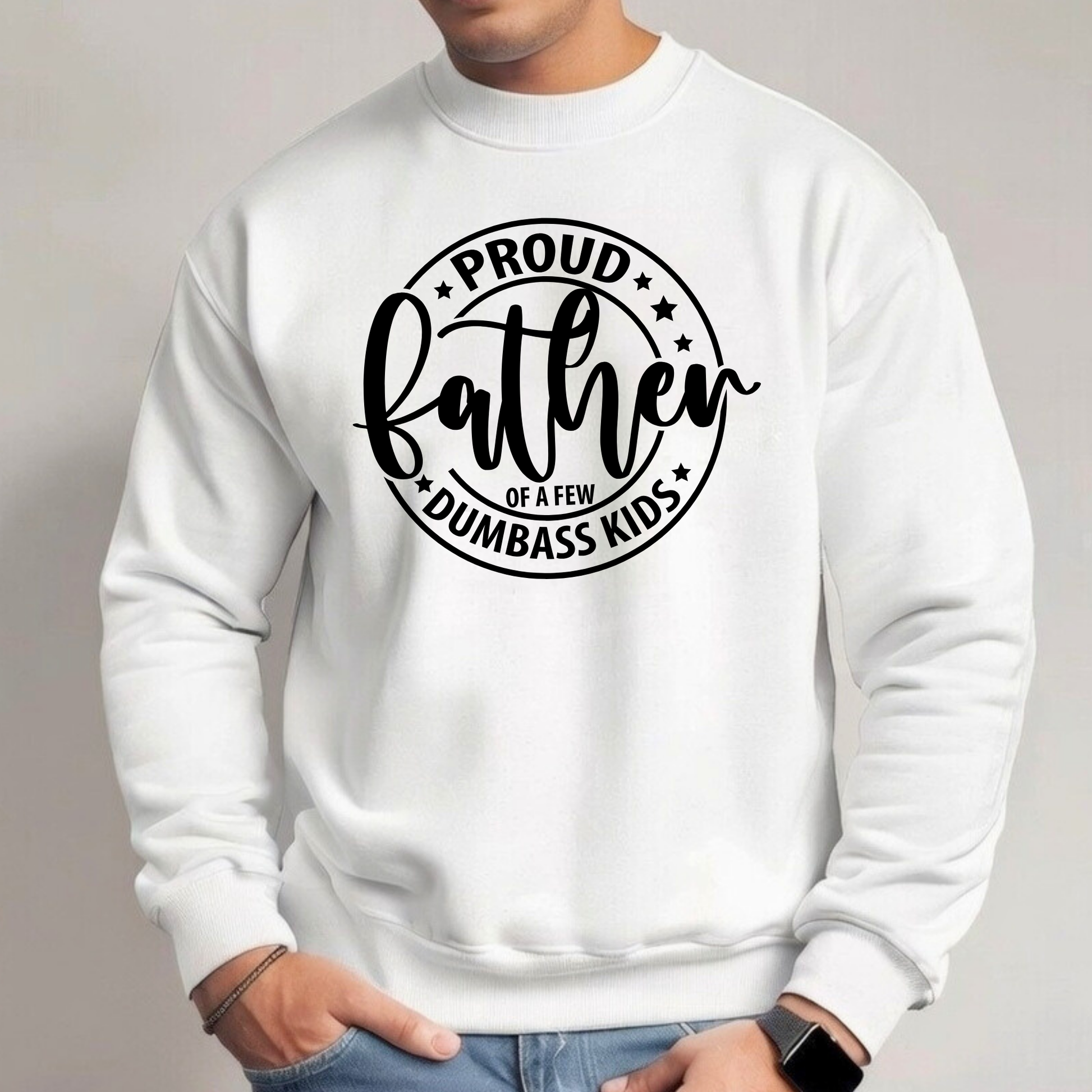White sweatshirt with 'Proud father of a few dumbass kids' text on a gray background