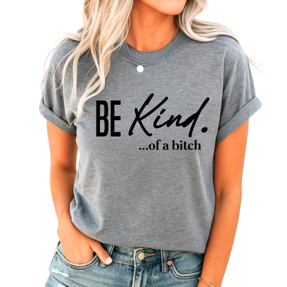 Rolled-sleeve gray tee with “Be Kind…of a bitch” quote in black lettering