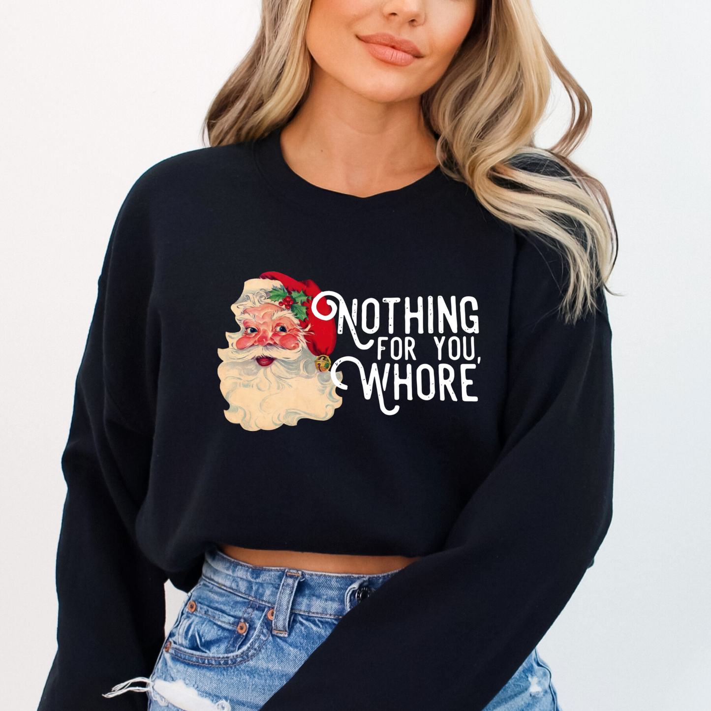 Funny Santa Christmas Sweatshirt – “Nothing For You, Whore” Holiday Crewneck