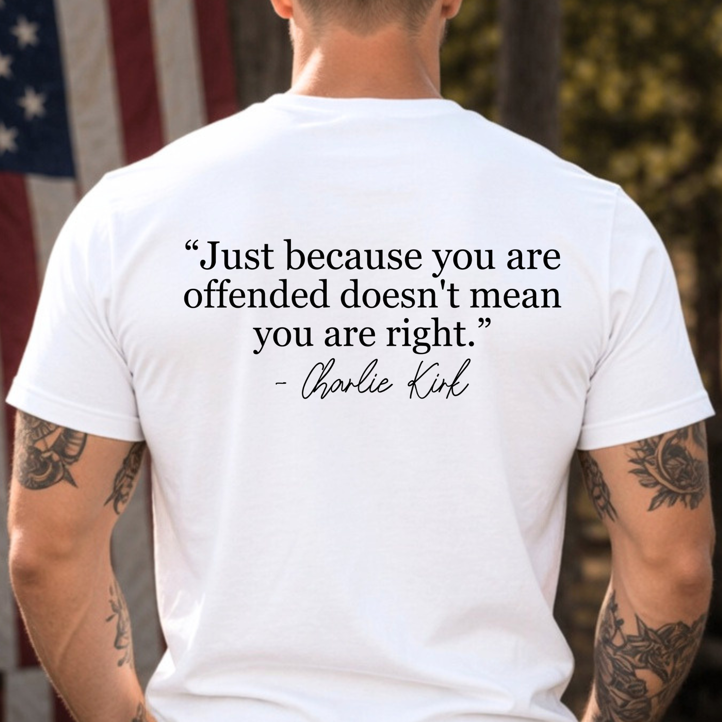 White FREEDOM T-shirt, Back Text "Just because you are offended doesn't mean you are right-Charlie Kirk".