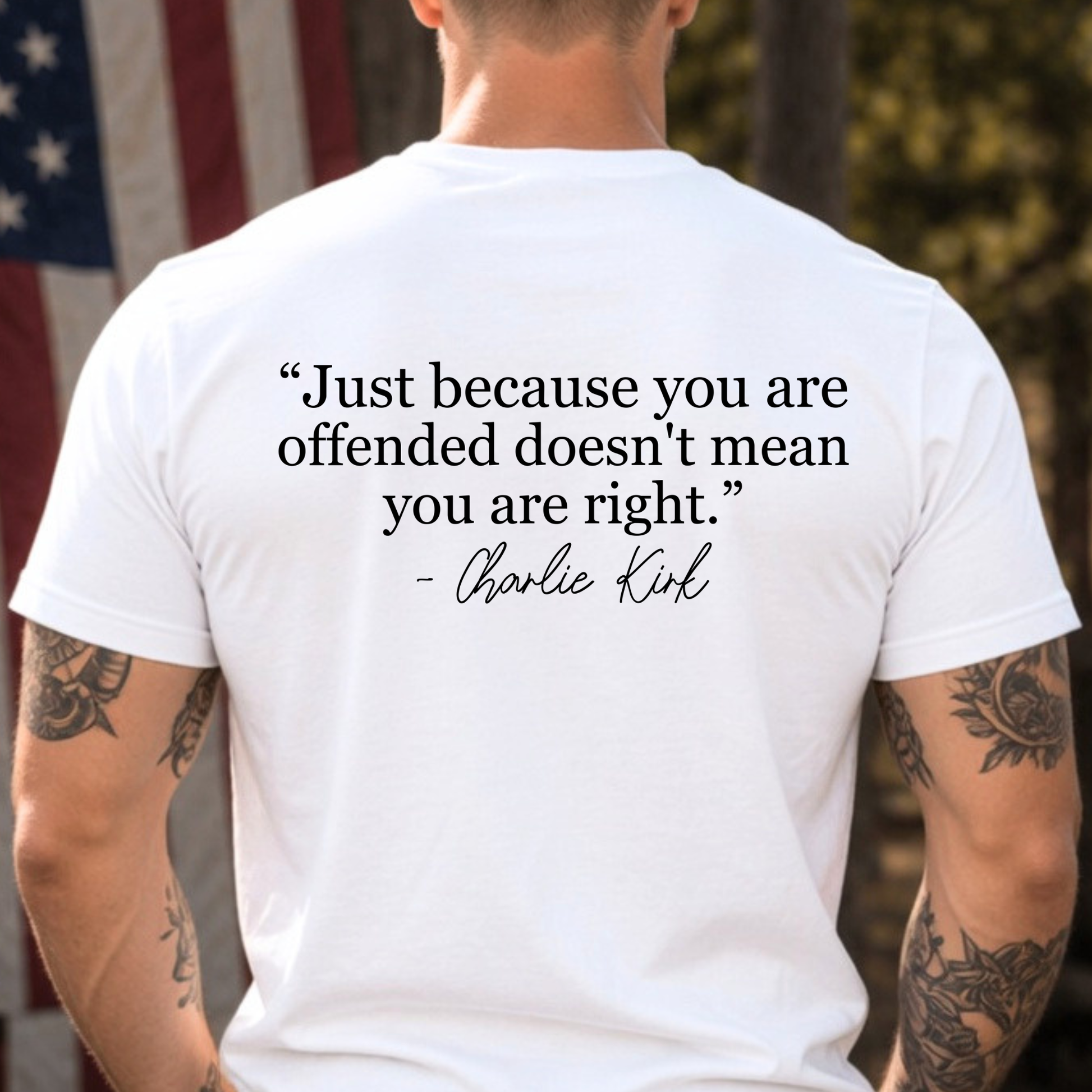 White FREEDOM T-shirt, Back Text "Just because you are offended doesn't mean you are right-Charlie Kirk".
