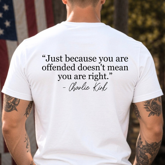 White FREEDOM T-shirt, Back Text "Just because you are offended doesn't mean you are right-Charlie Kirk".