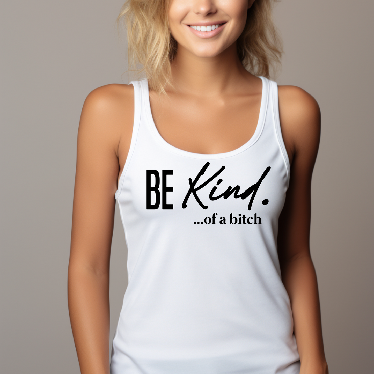 White racerback tank top with “Be Kind…of a bitch” text worn by woman with blonde hair