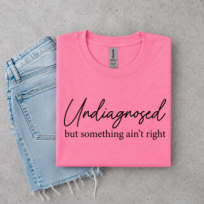 Undiagnosed But Something Ain’t Right – Funny Women's Graphic Tee