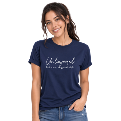 Undiagnosed But Something Ain’t Right – Funny Women's Graphic Tee